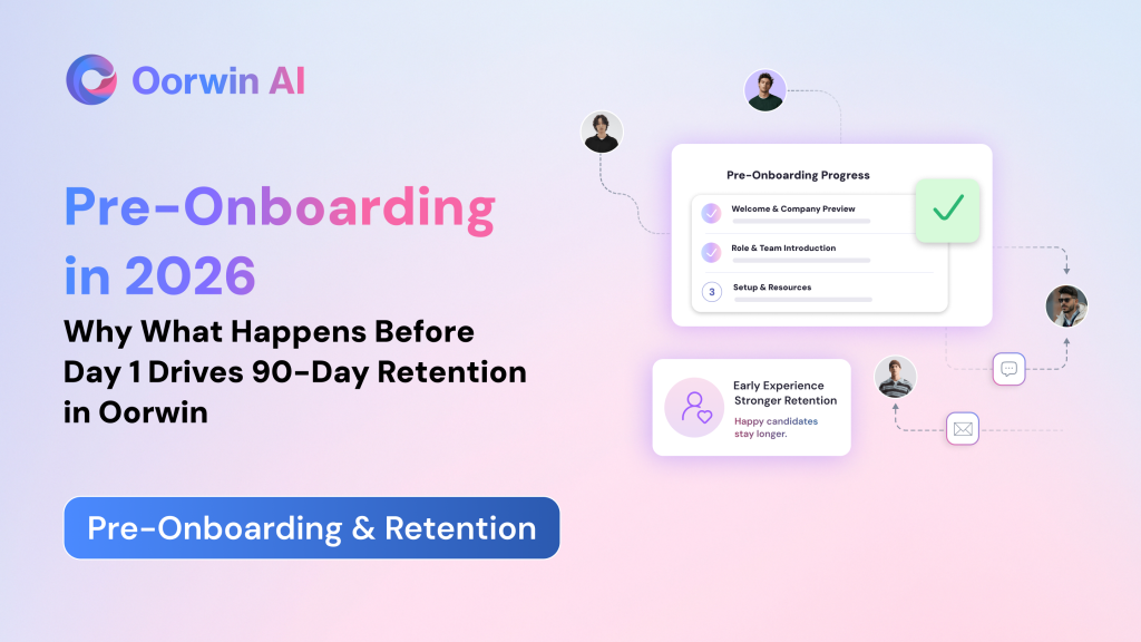 Pre-Onboarding in 2026: Why, What Happens Before Day 1 Drives 90-Day Retention in Oorwin 